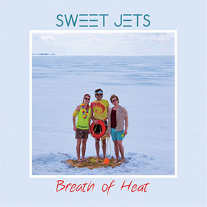 SWEET JETS / スウィート・ジェッツ / BREATH OF HEAT