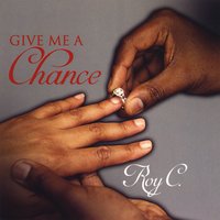 ROY C / GIVE ME A CHANCE