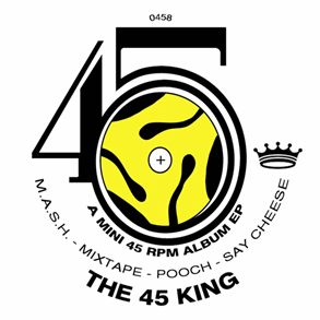 45 KING / 45キング (DJ マーク・ザ・45・キング) / M.A.S.H. - MIXTAPE - POOCH - SAY CHEESE  