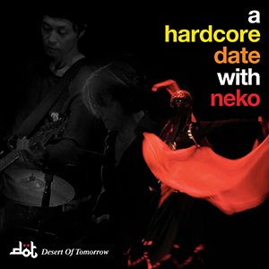D・O・T / a hardcore date with neko 