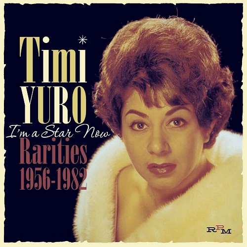 TIMI YURO / ティミ・ユーロ / I'M A STAR NOW: RARITIES 1956-1982