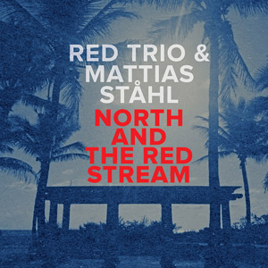 RED TRIO / レッド・トリオ / North And The Red Stream