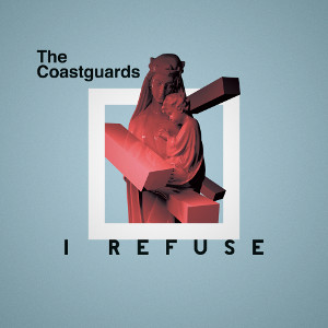 The Coastguards / I REFUSE