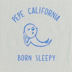 Pepe California / BORN SLEEPY