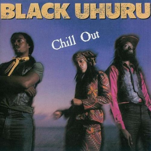 BLACK UHURU / ブラック・ウフル / CHILL OUT / チル・アウト [生産限定盤]