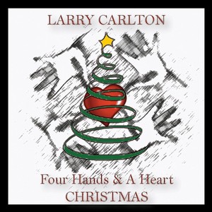 LARRY CARLTON / ラリー・カールトン / Four Hands & A Heart Christmas