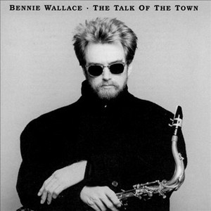 BENNIE WALLACE / ベニー・ウォレス / THE TALK OF THE TOWN / ザ・トーク・オブ・ザ・タウン