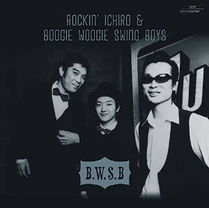 ROCKIN' ICHIRO AND BOOGIE WOOGIE SWING BOYS / ロッキンイチローアンドブギウギスウィングボーイズ / B.W.S.B.