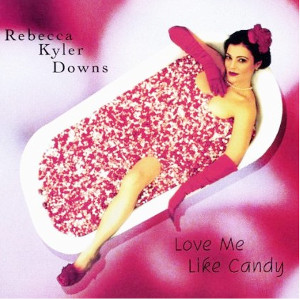 REBECCA KYLER DOWNS / Love Me Like Candy
