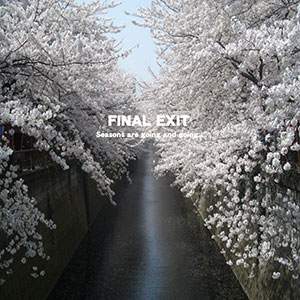 FINAL EXIT (JPN) / Seasons are going and going...