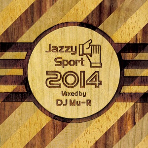 DJ Mu-R (GAGLE) / DJミューラ- / Jazzy Sport 2014 Mixed by DJ Mu-R