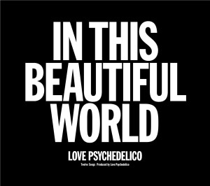 LOVE PSYCHEDELICO / IN THIS BEAUTIFUL WORLD