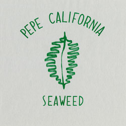 Pepe California / SEAWEED