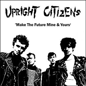 UPRIGHT CITIZENS / MAKE THE FUTURE MINE & YOURS (LP)