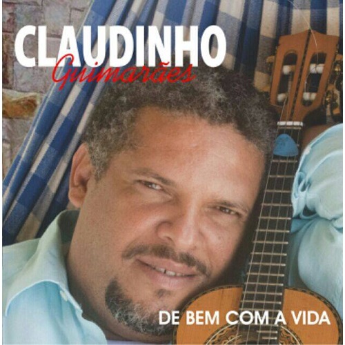 CLAUDINHO GUIMARAES / クラウヂーニョ・ギマラエス / DE BEM COM A VIDA