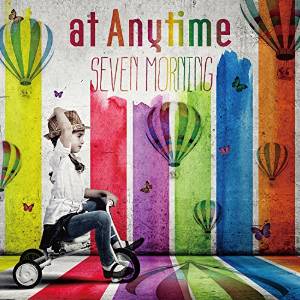 at Anytime / SEVEN MORNING