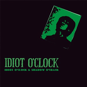 イディオット・オクロック / Idiot O'Clock -studio and live tapes-