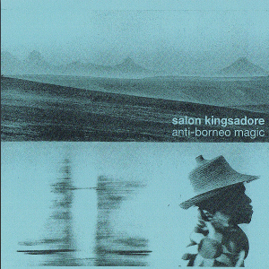 SALON KINGSADORE / サロン・キングサドール / Anti?-?Borneo Magic(2CD)