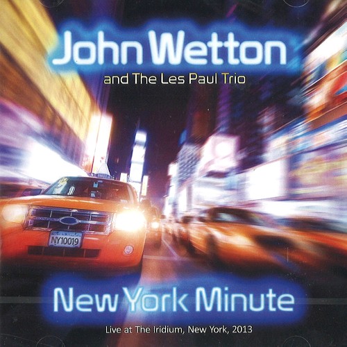 JOHN WETTON AND THE LES PAUL TRIO / ジョン・ウェットン&ザ・レス・ポール・トリオ / NEW YORK MINUTE