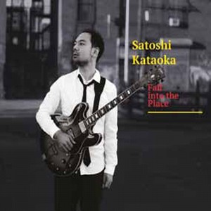 SATOSHI KATAOKA / 片岡知志 / Fall Into The Place / フォール・イントゥ・ザ・プレイス