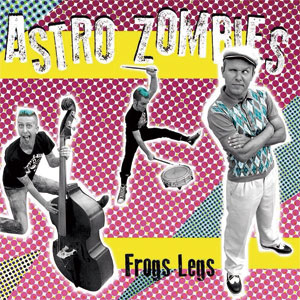 ASTRO ZOMBIES / アストロゾンビーズ / FROGS LEGS
