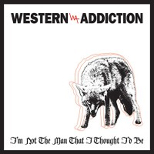 WESTERN ADDICTION / I'M NOT THE MAN THAT I THOUGHT I'D BE (7")