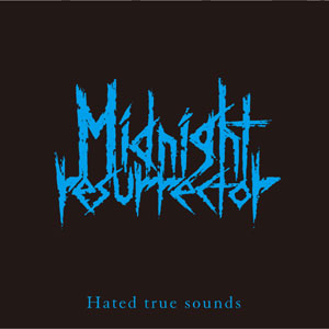 MIDNIGHT RESURRECTOR / HATED TRUE SOUNDS