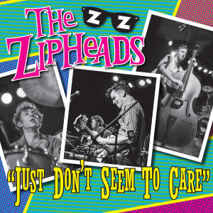 ZIPHEADS / JUST DON'T SEEM TO CARE (7")