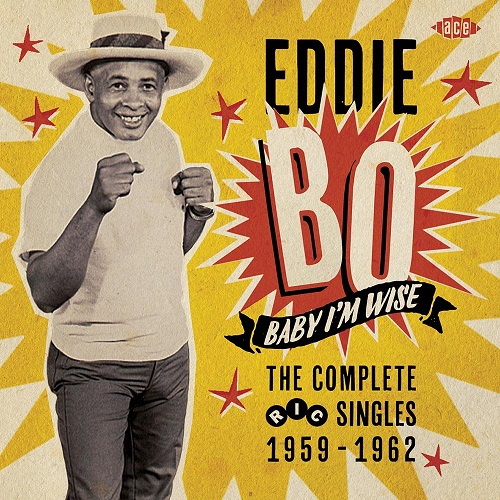 EDDIE BO / エディ・ボー / BABY I'M WISE: THE COMPLETE RIC SINGLES 1959-1962