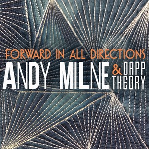 ANDY MILNE & DAPP THEORY / アンディ・ミルン & ダップ・セオリー / Forward In All Directions / フォワード・イン・オール・ダイレクションズ