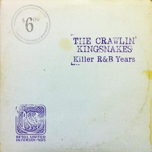 The Crawlin' Kingsnakes / Killer R&B Years 