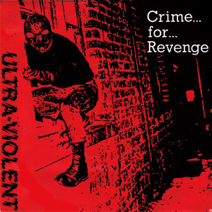 ULTRA VIOLENT (PUNK) / CRIME FOR REVENGE (7" / REISSUE)