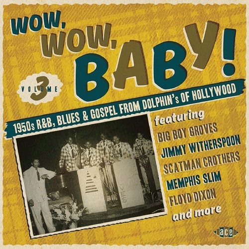 V.A. (WOW, WOW, BABY!) / WOW, WOW, BABY! 1950S R&B, BLUES & GOSPEL FROM DOLPHIN'S OF HOLLYWOOD