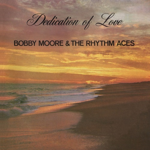 BOBBY MOORE & THE RHYTHM ACES / ボビー・ムーア & ザ・リズム・エイシス / DEDICATION OF LOVE