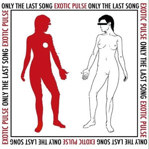 ONLY THE LAST SONG / EXOTIC PULSE