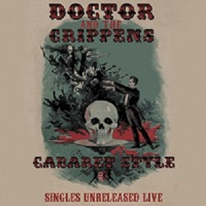 THE CRIPPENS (DOCTOR AND THE CRIPPENS) / CABARET STYLE: SINGLES UNRELEASED LIVE (+CD)