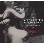 PABLO ZIEGLER & QUIQUE SINESI / パブロ・シーグレル&キケ・シネシ / デスパレート・ダンス