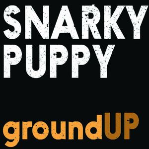 SNARKY PUPPY / スナーキー・パピー / GROUND UP / グラウンド・アップ(CD+DVD)