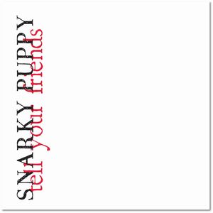 SNARKY PUPPY / スナーキー・パピー / TELL YOUR FRIEND / テル・ユア・フレンド(CD+DVD)