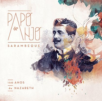 PAPO DE ANJO / パポ・ヂ・アンジョ / SARAMBEQUE - 150 ANOS DE NAZARETH