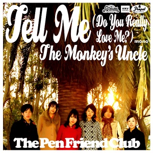 The Pen Friend Club / ザ・ペンフレンドクラブ / Tell Me (Do You Really Love Me?) /The Monkey’s Uncle 