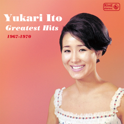 YUKARI ITO / 伊東ゆかり / ゆかりのグレイテスト・ヒッツ 1967-1970