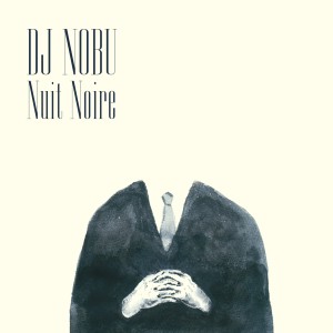 DJ NOBU / DJノブ (FUTURE TERROR) / NUIT NOIRE