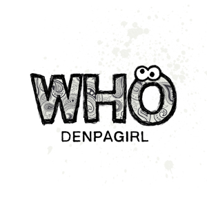 DENPA GIRL / 電波少女 (デンパガール) / WHO
