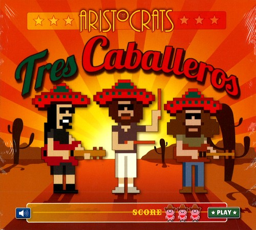 THE ARISTOCRATS / ジ・アリストクラッツ / TRES CABALLEROS