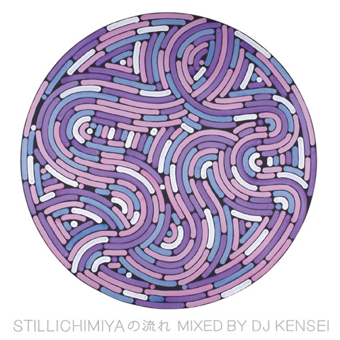 STILLICHIMIYA / スティルイチミヤ / stillichimiyaの流れ Mixed by DJ KENSEI