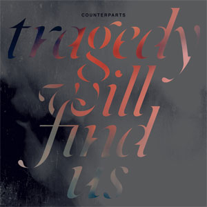 COUNTERPARTS (CANADA) / TRAGEDY WILL FIND US