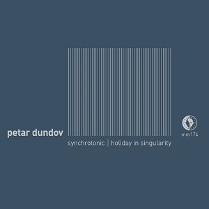 PETAR DUNDOV / ピーター・ダンダフ / SYNCHROTONIC / HOLIDAY IN SINGULARITY