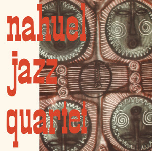 NAHUEL JAZZ QUARTET / ナウエル・ジャズ・カルテット / Nahuel Jazz Quartet / ナウエル・ジャズ・カルテット