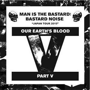 MAN IS THE BASTARD : BASTARD NOISE / OUR EARTH'S BLOOD PART V (7") 